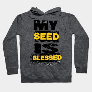 My seed is blessed. Hoodie